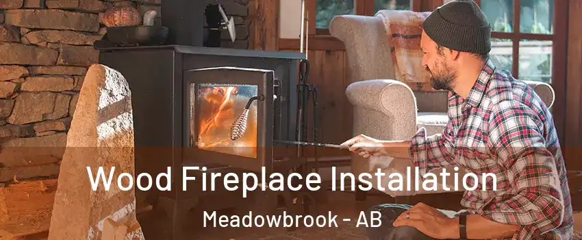  Wood Fireplace Installation Meadowbrook - AB