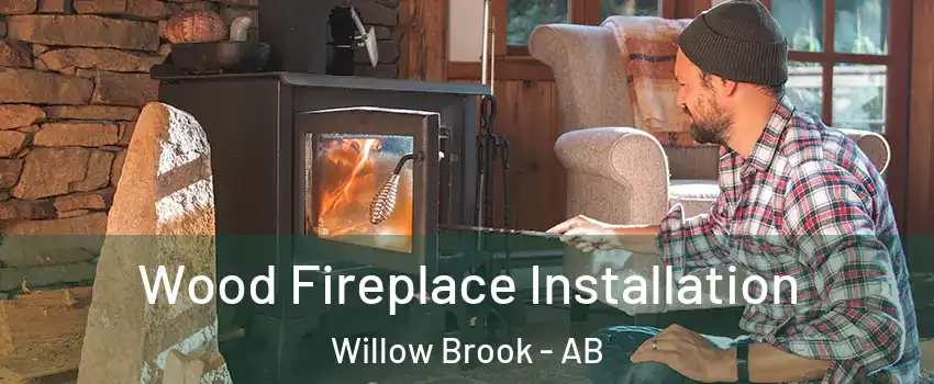  Wood Fireplace Installation Willow Brook - AB