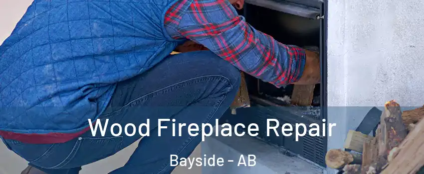  Wood Fireplace Repair Bayside - AB
