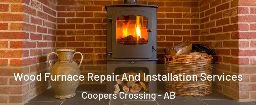 Wood Furnace Repair And Installation Services Coopers Crossing - AB