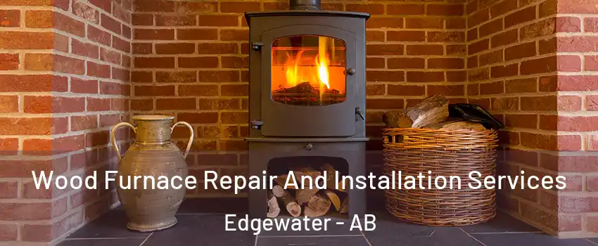  Wood Furnace Repair And Installation Services Edgewater - AB