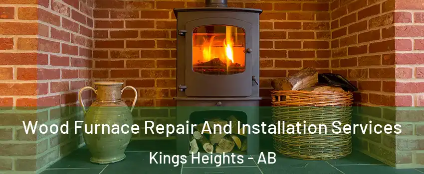  Wood Furnace Repair And Installation Services Kings Heights - AB