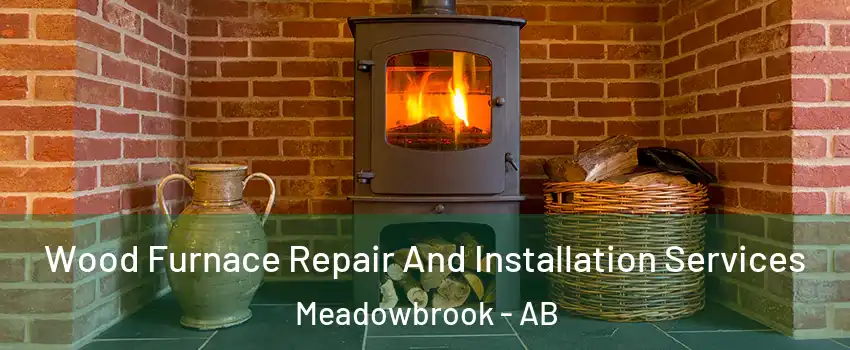  Wood Furnace Repair And Installation Services Meadowbrook - AB
