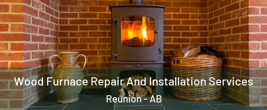  Wood Furnace Repair And Installation Services Reunion - AB