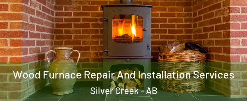  Wood Furnace Repair And Installation Services Silver Creek - AB