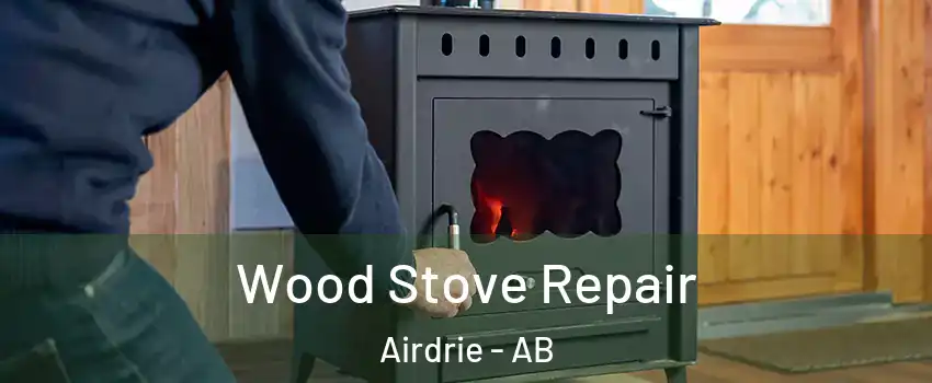  Wood Stove Repair Airdrie - AB