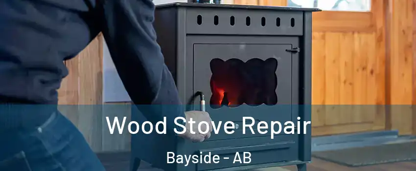 Wood Stove Repair Bayside - AB